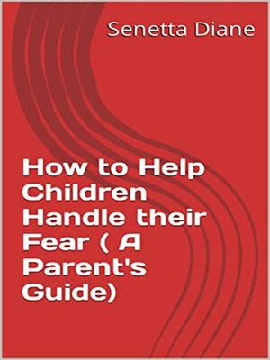 cover image of How to Help Children Handle their Fear ( a Parent's Guide)